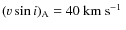 $\ensuremath{(\varv \sin i)_{\rm A}} =40~\mbox{${\rm km}~{\rm s}^{-1}$ }$