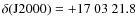 $\delta({\rm J}2000)=+17~03~21.8$