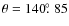 $\theta=140\hbox{$.\!\!^\circ$ }85$