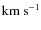 ${\rm km}~{\rm s}^{-1}$