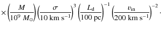 $\displaystyle \times
\left(\!\frac{M}{10^{9}~{M}_{\odot}}\!\right)
\left(\!\fra...
...^{-1}
\left(\!\frac{v_{\rm in}}{200~\mbox{km}~\mbox{s}^{-1}}\!\right)^{-2}\cdot$