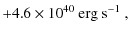 $\displaystyle + 4.6 \times 10^{40}~\mbox{erg}~\mbox{s}^{-1}~,$