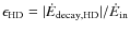 $\epsilon_{\rm HD} = \vert\dot{E}_{\rm decay,HD}\vert/\dot{E}_{\rm in}$