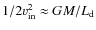 $1/2 v_{\rm in}^2 \approx GM/L_{\rm d}$