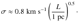 $\displaystyle \sigma \approx 0.8 \; {\rm km ~ s}^{-1} \left( { L \over 1~{\rm pc} } \right)^{0.5}\cdot$