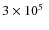 $3 \times 10^5~$