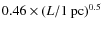 $0.46 \times (L/1~{\rm pc})^{0.5}$