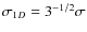 $\sigma_{1D} = 3^{-1/2} \sigma$