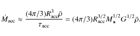 \begin{displaymath}\dot{M}_{\rm acc} \approx { (4 \pi /3) R_{\rm acc}^3 \bar{\rh...
...(4 \pi /3) R_{\rm acc}^{3/2} M_\star^{1/2} G^{1/2} \bar{\rho}.
\end{displaymath}