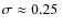 $\sigma \approx 0.25~$