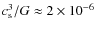 $c_{\rm s}^3/G \approx 2 \times 10^{-6}~$