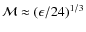${\cal M} \approx \left( \epsilon / 24 \right)^{1/3}$