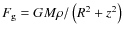 $F_{\rm g} = GM \rho /\left( R^2 + z^2\right)$
