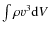 $\int \rho v^3 {\rm d}V$