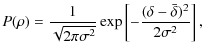$\displaystyle P(\rho)={1 \over \sqrt{2 \pi \sigma^2}}
\exp\left[ - {(\delta-\bar{\delta})^2 \over 2 \sigma^2 } \right],$