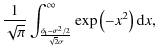 $\displaystyle {1 \over \sqrt{ \pi }} \int ^{\infty} _{ {\delta_{\rm t} - \sigma^2/2 \over \sqrt{2} \sigma } } \exp \left( - x^2 \right) {\rm d}x,$