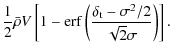 $\displaystyle {1 \over 2} \bar{\rho} V \left[ 1 - {\rm erf} \left( {\delta_{\rm t} - \sigma^2/2 \over \sqrt{2} \sigma } \right) \right].$
