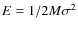$E = 1/2 M \sigma^2$