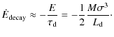 $\displaystyle \dot{E}_{\rm decay} \approx -\frac{E}{\tau_{\rm d}} = - \frac{1}{2} \frac{M \sigma^3}{L_{\rm d}} \cdot$