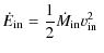 $\displaystyle \dot{E}_{\rm in}= \frac{1}{2} \dot{M}_{\rm in} v^2_{\rm in}~$