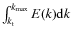 $\int _{k_{\rm t}} ^{k_{\rm max}} E(k) {\rm d}k$