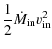 $\displaystyle \frac{1}{2} \dot{M}_{\rm in} v^2_{\rm in}$