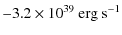 $\displaystyle - 3.2 \times 10^{39} ~\mbox{erg}~\mbox{s}^{-1}$