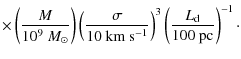 $\displaystyle \times\left(\frac{M}{10^{9}~{M}_{\odot}}\right)
\left(\frac{\sigm...
...mbox{s}^{-1}}\right)^3
\left(\frac{L_{\rm d}}{100 ~\mbox{pc}}\right)^{-1} \cdot$