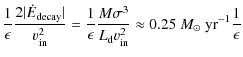 $\displaystyle \frac{1}{\epsilon}\frac{2 \vert\dot{E}_{\rm decay}\vert}{v^2_{\rm...
...L_{\rm d} v^2_{\rm in}}\approx 0.25~{M}_\odot~\mbox{yr}^{-1}
\frac{1}{\epsilon}$