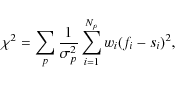 \begin{displaymath}
\chi^2 = \sum_p \frac 1{\sigma_p^2} \sum_{i=1}^{N_p}w_i (f_i - s_i)^2,
\end{displaymath}