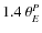 $1.4~\ensuremath{\theta_{E}} ^P$