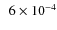 $\phantom{1}6\times10^{-4}$