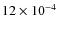 $12\times10^{-4}$