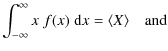 $\displaystyle \int_{-\infty}^{\infty} x\;f(x)\; {\rm d}x = \langle X \rangle
\quad {\rm and}$