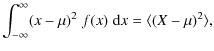 $\displaystyle \int_{-\infty}^{\infty} (x-\mu)^2\;f(x)\;{\rm d} x = \langle
(X-\mu)^2 \rangle,$