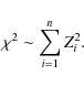 \begin{displaymath}\chi^2 \sim \sum_{i=1}^n Z_i^2.
\end{displaymath}