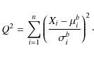 \begin{displaymath}Q^2 = \sum_{i=1}^n\left(\frac{X_i - \mu_i^b}{\sigma_i^b}\right)^2\cdot
\end{displaymath}