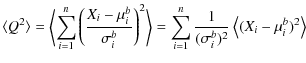 $\displaystyle \langle Q^2\rangle = \left\langle \sum_{i=1}^n \left(\frac{X_i -
...
...sum_{i=1}^n\frac{1}{(\sigma_i^b)^2} \left\langle (X_i - \mu_i^b)^2\right\rangle$