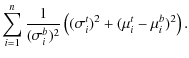 $\displaystyle \sum_{i=1}^n \frac{1}{(\sigma_i^b)^2} \left((\sigma_i^t)^2
+(\mu_i^t - \mu_i^b)^2\right).$