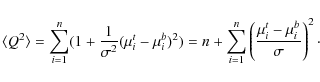 \begin{displaymath}\langle Q^2\rangle = \sum_{i=1}^n(1+\frac{1}{\sigma^2}(\mu_i^...
...m_{i=1}^n\left(\frac{\mu_i^t -
\mu_i^b}{\sigma}\right)^2\cdot
\end{displaymath}