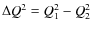 $\Delta Q^2 = Q^2_1 - Q^2_2$