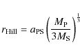 \begin{displaymath}r_{\rm Hill}= a_{\rm PS} \left(\frac{M_{\rm P}}{3M_{\rm S}}\right)^{\frac{1}{3}}
\end{displaymath}