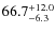 $\rm 66.7^{+ 12.0}_{- 6.3}$