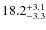 $\rm 18.2^{+ 3.1}_{- 3.3}$