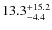 $\rm 13.3^{+ 15.2}_{- 4.4}$