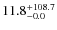 $\rm 11.8^{+ 108.7}_{- 0.0}$