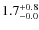 $\rm 1.7^{+ 0.8}_{- 0.0}$