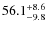 $\rm 56.1^{+ 8.6}_{- 9.8}$