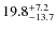 $\rm 19.8^{+ 7.2}_{- 13.7}$