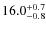 $\rm 16.0^{+ 0.7}_{- 0.8}$